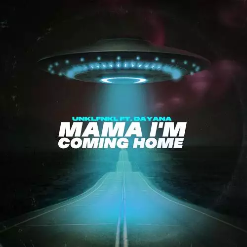 Unklfnkl feat. Dayana - Mama I’m Coming Home