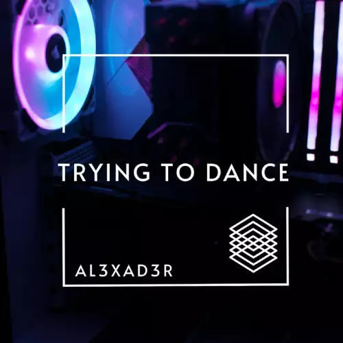 AL3XAD3R - Trying To Dance