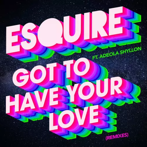 Esquire feat. Adeola Shyllon - Got To Have Your Love (Late Night Edit)