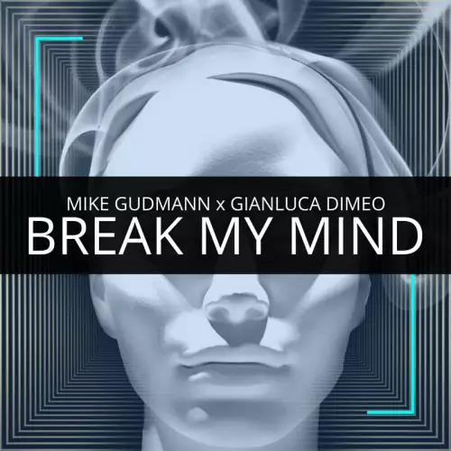 Mike Gudmann & Gianluca Dimeo - Break My Mind