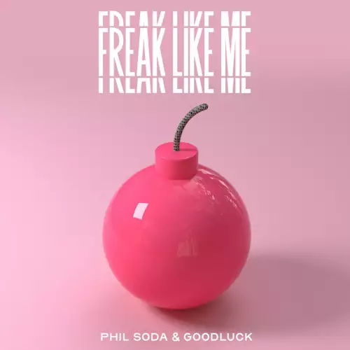 Phil Soda & Goodluck - Freak Like Me