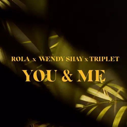Rola & Wendy Shay & Triplet - You & Me