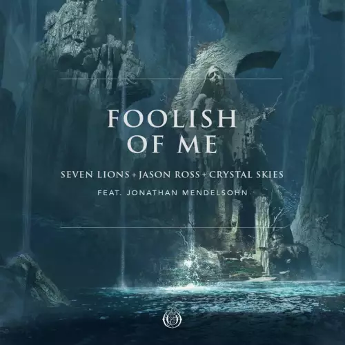 Seven Lions & Jason Ross & Crystal Skies feat. Jonathan Mendelsohn - Foolish Of Me