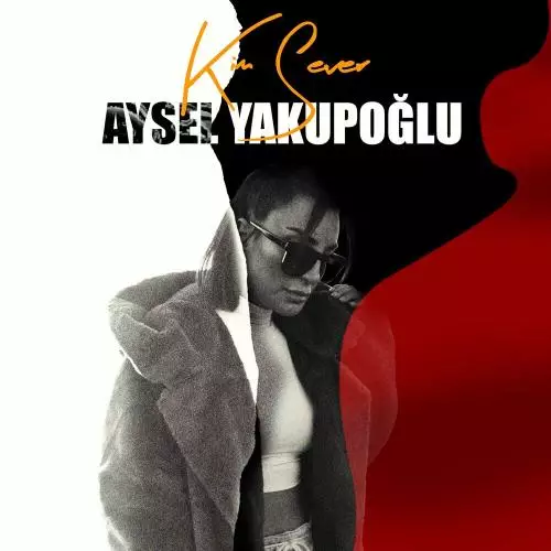 Aysel Yakupoğlu - Kim Sever