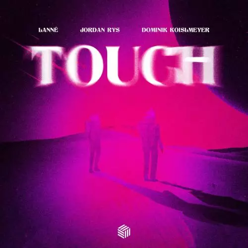LANNE feat. Jordan Rys & Dominik Koislmeyer - Touch