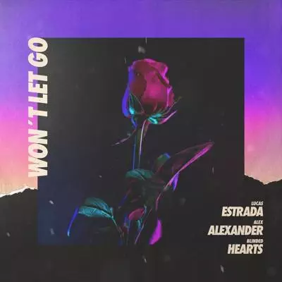 Lucas Estrada, Alex Alexander, Blinded Hearts - Won’t Let Go
