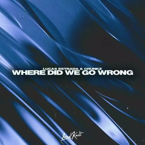 Lucas Estrada feat. Crunkz - Where Did We Go Wrong