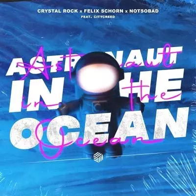 Crystal Rock, Felix Schorn, NOTSOBAD feat. Citycreed - Astronaut In The Ocean