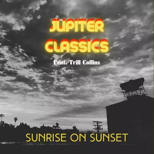 Download and listen to music for free in mp3 JUPITER CLASSICS, TRILL COLLINS - SUNRISE ON SUNSET