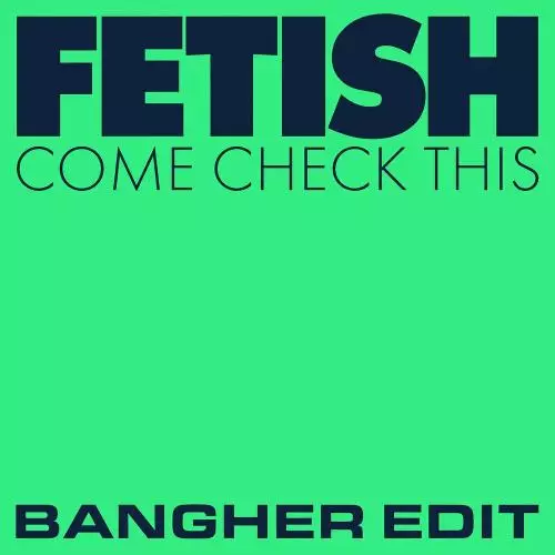 Fetish - Come Check This (Bangher Edit)