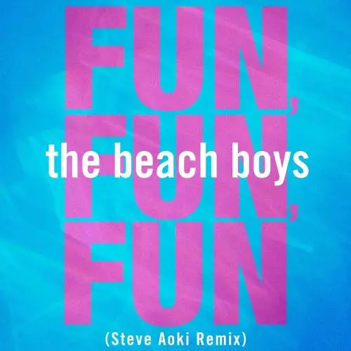 The Beach Boys & Steve Aoki - Fun, Fun, Fun (Steve Aoki Remix Edit)