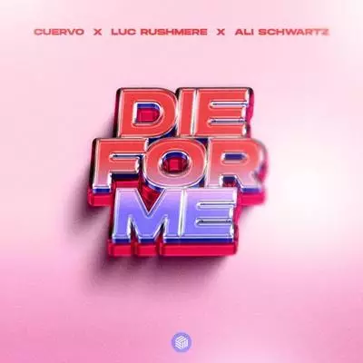 Cuervo, Luc Rushmere, Ali Schwartz - Die For Me
