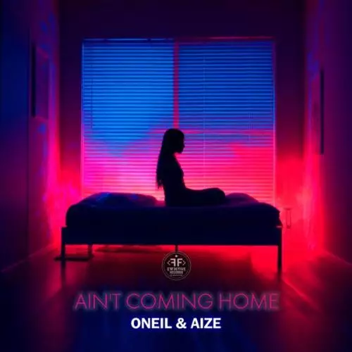 Oneil feat. Aize - Ain’t Coming Home